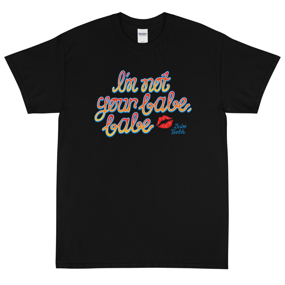 Babeteeth I'm Not Your Babe, Babe T-Shirt