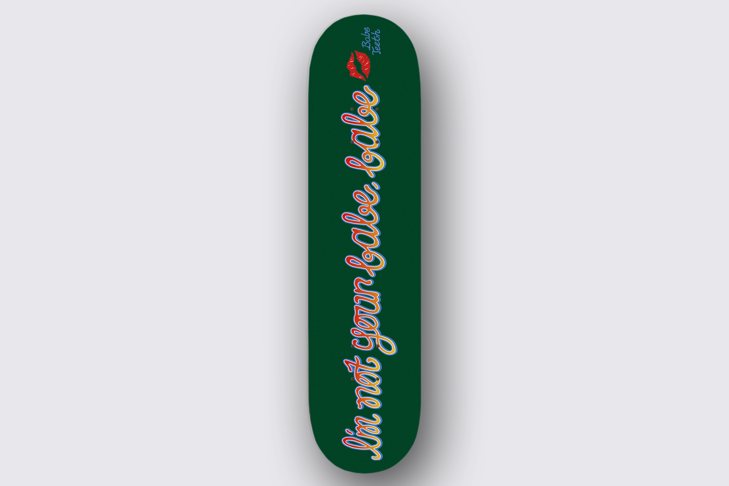 I'm Not Your Babe, Babe Skateboard Deck